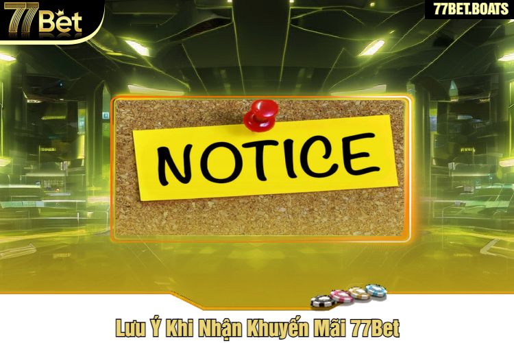 Lưu Ý Khi Nhận Khuyến Mãi 77Bet